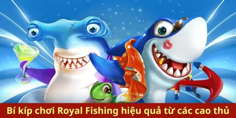 Bí Quyết Chơi Bắn Cá Royal Fishing Tại SV368 Thắng Lớn Nhanh Chóng